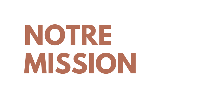 NOTRE MISSION